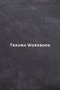 Trauma Workbook: Self help worksheets with techniques, tools and activities for healing traumatic experiences in adults, youth, teens and kids. - Paperback