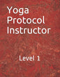 Yoga Protocol Instructor: Yoga Level 1 - Paperback