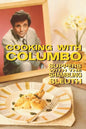 Cooking With Columbo: Suppers With The Shambling Sleuth: Episode guides and recipes from the kitchen of Peter Falk and many of his Columbo co-stars - Paperback
