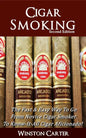 Cigar Smoking: The Fast & Easy Way To Go From Novice Cigar Smoker To Know-It-All Cigar Aficionado! UPDATED SECOND EDITION - Paperback