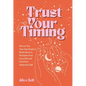 Trust Your Timing: How to Use Your Astrological Birth Chart to Navigate Your Love Life and Find Your Authentic Self - Paperback