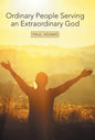 Ordinary People Serving an Extraordinary God - Hardcover