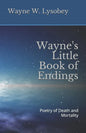 Wayne's Little Book of Endings: Poetry of Death and Mortality - Paperback