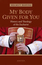 My Body Given for You: History and Theology of the Eucharist - Paperback