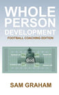 Whole Person Development: The Football Coaching Edition - Paperback