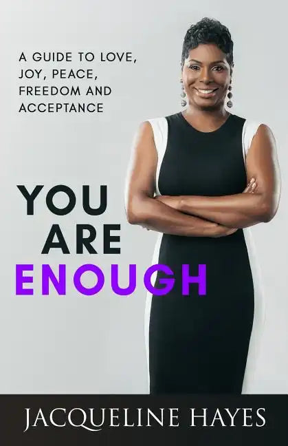 You Are Enough: A Guide to Love, Joy, Peace, Freedom and Acceptance - Paperback