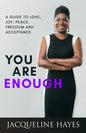 You Are Enough: A Guide to Love, Joy, Peace, Freedom and Acceptance - Paperback