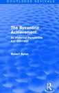 The Byzantine Achievement (Routledge Revivals): An Historical Perspective, A.D. 330-1453 - Paperback