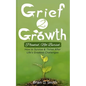 Grief 2 Growth: Planted, Not Buried. How to Survive and Thrive After Life's Greatest Challenges - Paperback