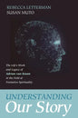 Understanding Our Story: The Life's Work and Legacy of Adrian Van Kaam in the Field of Formative Spirituality - Paperback