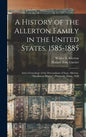 A History of the Allerton Family in the United States, 1585-1885: and a Genealogy of the Descendants of Isaac Allerton, "Mayflower Pilgrim", Plymouth, - Hardcover