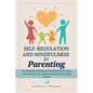 Self-Regulation & Mindfulness for Parenting: More than 82 Activities and Worksheets for Autism Spectrum Disorder, ADHD, and Sensory Processing Disorde - Paperback