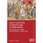 East Central Europe and Communism: Politics, Culture, and Society, 1943-1991 - Paperback