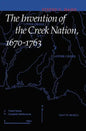 The Invention of the Creek Nation, 1670-1763 - Paperback
