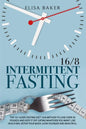 Intermittent Fasting 16/8: The 101 Guide Fasting Diet 16/8 Method to Lose Over 50 Pounds and Keep It off Eating Whatever You Want. Live Healthier - Paperback
