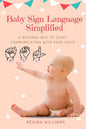 Baby Sign Language Simplified: A Natural Way to Start Communicating with Your Child - Paperback