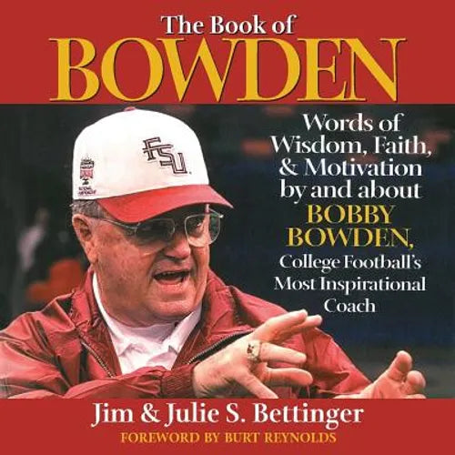 The Book of Bowden: Words of Wisdom, Faith, and Motivation by and about Bobby Bowden, College Football's Most Inspirational Coach - Paperback