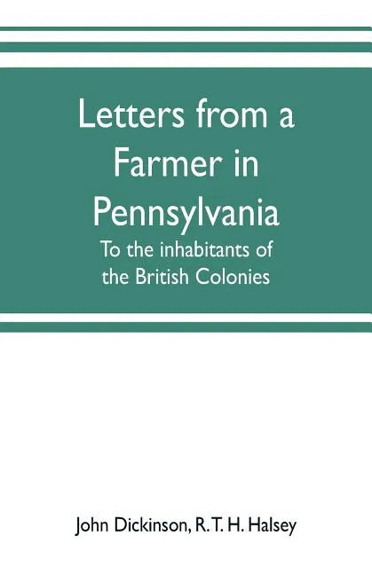 Letters from a farmer in Pennsylvania, to the inhabitants of the British Colonies - Paperback