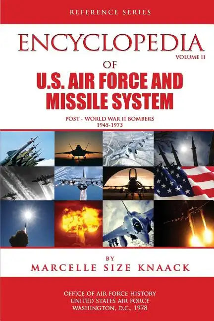 Encyclopedia of U.S. Air Force Aircraft and Missile Systems: Volume II, Post-World War II Bombers 1945-1973 - Paperback