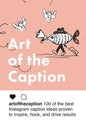 Art of the Caption: 100 of the Best Instagram Caption Ideas Designed to Inspire, Hook, and Drive Results - Paperback