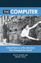 The Computer: A Brief History of the Machine That Changed the World - Hardcover