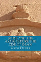 Rome and the Arabs Before the Rise of Islam: A Brief Introduction - Paperback