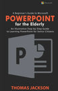 A Beginner's Guide to Microsoft PowerPoint For the Elderly: An Illustrative Step-by-Step Guide to Learning PowerPoint for Senior Citizens - Paperback