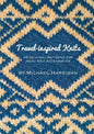 Travel-inspired Knits: 10 Original Patterns for Hand Knit Accessories - Paperback