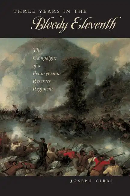 Three Years in the "Bloody Eleventh": The Campaigns of a Pennsylvania Reserves Regiment - Paperback