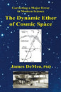 The Dynamic Ether of Cosmic Space: Correcting a Major Error in Modern Science - Paperback