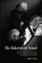 The Bakersfield Sound: How a Generation of Displaced Okies Revolutionized American Music - Paperback