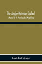 The Anglo-Norman Dialect: A Manual Of Its Phonology And Morphology: With Illustrative Specimens Of The Literature - Paperback