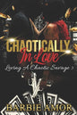 Chaotically in Love: Loving A Chaotic Savage 3 - Paperback