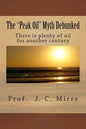 The "Peak Oil" Myth Debunked: There is plenty of oil for another century - Paperback