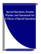 Special Operations, Irregular Warfare, and Operational Art: A Theory of Special Operations - Paperback