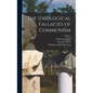 The Ideological Fallacies of Communism - Hardcover