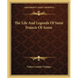 The Life And Legends Of Saint Francis Of Assisi - Paperback