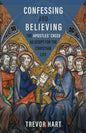 Confessing and Believing: The Apostles' Creed as Script for the Christian Life - Hardcover