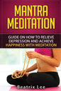 Mantra Meditation: Guide on How to Relieve Depression and Achieve Happiness with Meditation (Universal ...O...M... Mantra) - Paperback