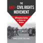 The Anti-Civil Rights Movement: Affirmative Action as Wedge and Weapon - Hardcover