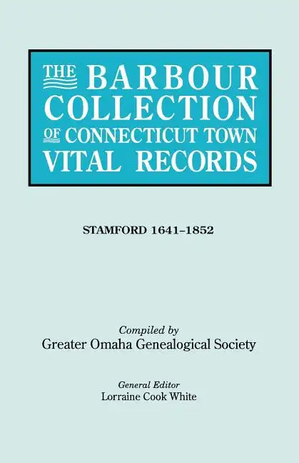 Barbour Collection of Connecticut Town Vital Records. Volume 42: Stamford 1641-1852 - Paperback