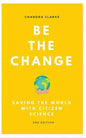 Be the Change: Saving the World with Citizen Science - Paperback
