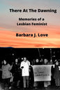 There At The Dawning: Memories of a Lesbian Feminist - Paperback