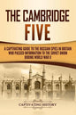 The Cambridge Five: A Captivating Guide to the Russian Spies in Britain Who Passed Information to the Soviet Union During World War II - Paperback
