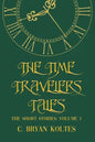 The Time Travelers Tales: The Short Stories: Volume 1 - Paperback