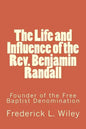 The Life and Influence of the Rev. Benjamin Randall: Founder of the Free Baptist Denomination - Paperback