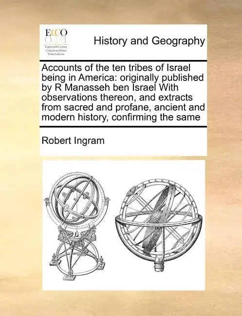 Accounts of the ten tribes of Israel being in America: originally published by R Manasseh ben Israel With observations thereon, and extracts from sacr - Paperback