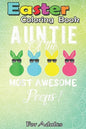 Easter Coloring Book For Adults: auntie of the most awesome peeps An Adult Easter Coloring Book For Teens & Adults - Great Gifts with Fun, Easy, and R - Paperback