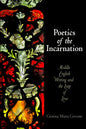 Poetics of the Incarnation: Middle English Writing and the Leap of Love - Hardcover