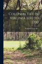 Colonial Life in Virginia 1650 to 1700 - Paperback